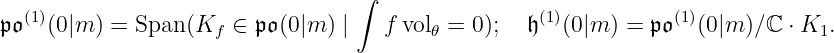 (1) ∫ (1) (1)
𝔭𝔬(0|m ) = Span (Kf ∈ 𝔭𝔬(0|m ) | f vol𝜃 = 0); 𝔥 (0|m ) = 𝔭𝔬 (0|m )∕ ℂ ⋅ K1.
