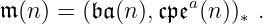 𝔪 (n ) = (𝔟 𝔞(n),𝔠𝔭𝔢a(n)) .
∗