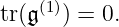 tr(𝔤(1)) = 0.