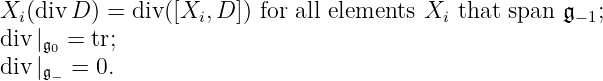 Xi(divD ) = div([Xi,D ]) for all elements Xi that span 𝔤− 1;
div |𝔤 = tr;
div |0 =  0.
    𝔤−
