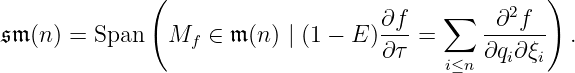 ( ∑ 2 )
𝔰𝔪 (n) = Span M ∈ 𝔪 (n ) | (1 − E )∂f = -∂-f-- .
f ∂ τ ∂qi∂ξi
i≤n
