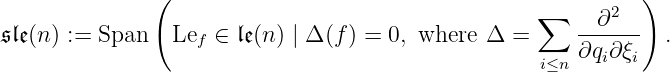 ( )
∑ ∂2
𝔰𝔩𝔢(n) := Span Lef ∈ 𝔩𝔢(n ) | Δ (f ) = 0, where Δ = ------ .
i≤n ∂qi∂ ξi