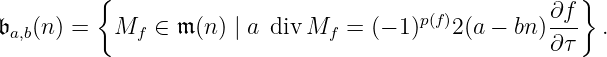 { }
p(f) ∂f-
𝔟a,b(n ) = Mf ∈ 𝔪 (n) | a div Mf = (− 1) 2(a − bn)∂τ .