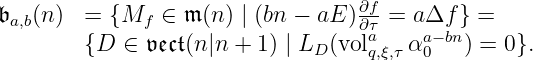 𝔟a,b(n) = {Mf ∈ 𝔪(n) | (bn − aE )∂∂fτ = a Δf } =
{D ∈ 𝔳𝔢𝔠𝔱(n |n + 1) | LD (vola αa−bn) = 0}.
q,ξ,τ 0