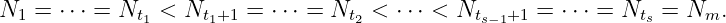 N1 = ⋅⋅⋅ = Nt1 < Nt1+1 = ⋅⋅⋅ = Nt2 < ⋅⋅⋅ < Nts−1+1 = ⋅⋅⋅ = Nts = Nm.