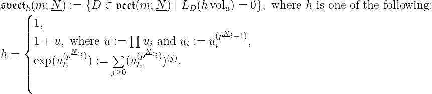 𝔰𝔳𝔢𝔠𝔱h(m;N-) := {D ∈ 𝔳𝔢𝔠𝔱(m; N-) | LD (hvolu) = 0}, where h is one of the following:
(|
|||1, ∏ Ni
|{1+ u¯, where ¯u := u¯i and u¯i := u(ip −1),
h= (pNti) ∑ (pNti) (j)
|||exp(uti ) := (uti ) .
||( j≥0