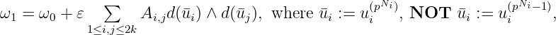 ∑ (pNi) (pNi−1)
ω1=ω0 + 𝜀 Ai,jd(¯ui) ∧ d(¯uj), where ¯ui := u i , NOT u¯i := ui ,
1≤i,j≤2k