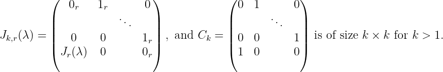 ( ) ( )
0r 1r 0 0 1 0
| ... | | ... |
J(λ)=|| || , and C = || || is of size k × k for k > 1.
k,r|( 0 0 1r|) k |( 0 0 1|)
Jr(λ) 0 0r 1 0 0