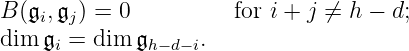 B (𝔤i,𝔤j) = 0 for i + j ⁄= h − d;
dim 𝔤i = dim 𝔤h−d−i.