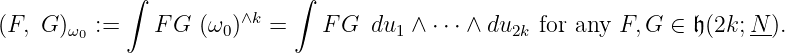 ∫ ∫
∧k
(F,G )ω0 := FG (ω0) = FG du1 ∧ ⋅⋅⋅ ∧ du2k for any F, G ∈ 𝔥(2k; N-).