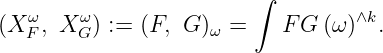 ∫
(X ωF, X ωG) := (F, G)ω = F G (ω)∧k.