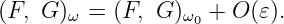(F, G )ω = (F, G)ω0 + O (𝜀).