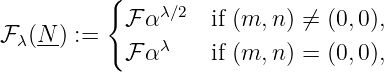 {
ℱ αλ∕2 if (m, n) ⁄= (0,0),
ℱ λ(N-) := λ
ℱ α if (m, n) = (0,0),