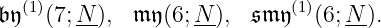 𝔟𝔶(1)(7;N--), 𝔪 𝔶(6;N-), 𝔰𝔪 𝔶(1)(6;N-).