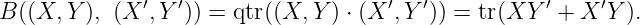 B((X, Y ), (X ′,Y ′)) = qtr((X, Y) ⋅ (X ′,Y ′)) = tr(XY ′ + X ′Y ).