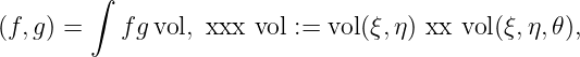 ∫
(f,g ) = f gvol, ح ي ث vol := vol(ξ,η) أ و vol(ξ,η,𝜃),