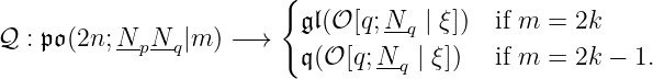                         {
                          𝔤𝔩(𝒪 [q;N-q | ξ]) if m = 2k
𝒬 : 𝔭 𝔬(2n;N-pN-q|m ) −→
                          𝔮(𝒪 [q;N-q | ξ ]) if m = 2k − 1.

