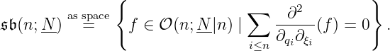 { }
as space ∑ --∂2--
𝔰𝔟(n;N--) = f ∈ 𝒪 (n; N-|n ) | ∂q ∂ξ (f ) = 0 .
i≤n i i