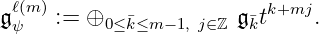 ℓ(m) k+mj
𝔤ψ := ⊕0 ≤¯k≤m −1, j∈ℤ 𝔤¯kt .