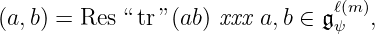 (a,b) = Res “ tr ”(ab) ل أي a, b ∈ 𝔤ℓψ(m),
