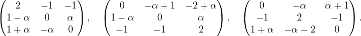 ( 2 − 1 − 1) ( 0 − α +1 − 2+ α) ( 0 − α α + 1)
(1 − α 0 α ) , ( 1− α 0 α ) , ( − 1 2 − 1 ) .
1 +α − α 0 − 1 − 1 2 1+ α − α− 2 0