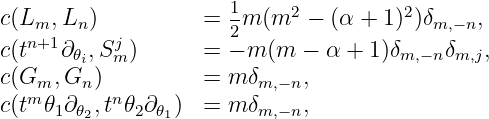c(L ,L ) = 1m (m2 − (α + 1)2)δ ,
mn+1 n j 2 m,− n
c(t ∂𝜃i,S m) = − m(m − α + 1)δm,−nδm,j,
c(Gm, Gn ) = m δm,−n,
c(tm𝜃1∂𝜃2,tn𝜃2∂𝜃1) = m δm,−n,