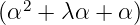 (α2+ λα +  α)