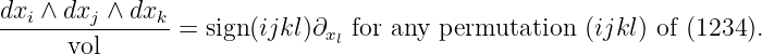 dxi ∧ dxj ∧ dxk
------vol------ = sign(ijkl)∂xl for any permutation (ijkl) of (1234 ).