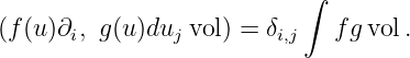 ∫
(f (u)∂, g(u )du vol) = δ fg vol.
i j i,j