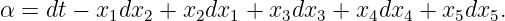 α = dt − x1dx2 + x2dx1 + x3dx3 + x4dx4 + x5dx5.