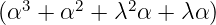 (α3 + α2 + λ2α +  λα)