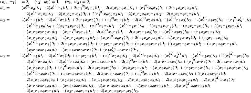 (v1,w1)=2,(v2, w3)= 1, (v3, w2)=2,
w1=(x(2)1x2)∂4+2(x(21)x3)∂5+ 2(x(12)x6x7)∂6+ 2(x1x3x6x7)∂4+ (x(21)x6x8)∂7 +2(x1x3x6x8)∂5
+2(x(1(2)2)x7x8)∂8+(22)(x1x2x7x8)∂5+2(x(21)x6x7(2x)8)∂1+ 2(x1x2x(26)x7x8)∂2+2(x(21x)3x6x7x8)∂3,(2) (2) (2)
w2=2(x1x(22))∂6 +2(x1 x3)∂7+2(x1x2x3)(∂2)4+(x1 x3x4)(∂22)+2(x1 x2x5)∂2+(x1 x3x5)∂3+2(x1 x4x5)∂4+(x1 x5 )∂5
+(x1 x5x6)∂6 +2(x1x3x5(2x)6)∂4+ (x1 x3x(27))∂1+ (x1 x4x7)∂6+ 2(x1x3x4x7()2)∂4+(x1x2x5x7)∂4+ 2(x1x3x5x7)∂5
+(x1x3x5x6x7)∂2+(x1x5 x6x7)∂4 +2(x1 x4(2x)8)∂7 +2(x1x3x4x8)∂5+ 2(x1 x5x8)∂8+ (x1x2x5x8)∂5
+(x1x(23)x4x6x8)∂2+2(x1x2x5x6x8)∂2+ (x1x5 x6x8)∂5+2(x1x2x7x8)∂7+ 2(x1x3x7x8)∂8+ (x2x3x7x8)∂5
+(x1 x4x7x8)∂1+ 2(x1x3x4x7x8)∂3+ (x1x2x5(2x)7x8)∂3+(x1x4x5x7x8)∂5+ (x2x3x6x7x8)∂2+(x1x5x6x7x8)∂7
+(x3x(2)5x6x7x8)∂5(2+)(x1x4x5x6x7x8)∂2+ (x1(x2)5 x6x7x8)∂3,(2) (2) (2) (2) (2)
w3=2(x1x(22))∂7 +2(x1 x3)(∂28)+(x1x2x3)∂5+(x1 x2x4)∂2+(2)2(x1 x3x4)∂3+(x1 x4 )∂4+ ((2x)1 x2x5)∂3+ 2(x1 x4x5)∂5
+2(x1 x3x6)∂1+ 2(x(12)x4x6)∂6+ (x1x3x4x6)∂4+ 2(x1 x5x6)∂7+2(x1x2x5x6)∂4+ (x1 x2x7)∂1+ 2(x1x2x4x7)∂4
+(x1x(23)x4x7)∂5+ (x1 x5x7)∂8+ 2(x1x2x5x7)∂5+(x1x2x6x7()∂2)6+ (x1x3x6x7)∂7+ (x2x3x6x7)∂4+2(x1x3x4x6x7)∂2
+(x1 x5x6x7)∂1+ (x1x2x5x6x7)∂2 +2(x1x4x5x6x7)∂4+(x1 x4x8)∂8+ 2(x1x2x4x8)∂5+ 2(x1x2x6(x2)8)∂7
+2(x1x3x6x8)∂8+ (x2x3x6x8)∂5 +(x1x2x4x6x8)∂2+ 2(x1x4x5x6x8)∂5+ 2(x1x2x4x7(x28))∂3+ 2(x1x4 x7x8)∂5
+(x1x+2(x2xx6xx7xx8x)∂)1∂+(+x(2xx3xx6xx7xx8x)∂)3∂++2(x2(1xx4xx6xx7xx8x)∂7x+)∂2(.x3x4x6x7x8)∂5+2(x1x4 x6x7x8)∂2
1 5 6 78 8 2 56 7 8 5 1 45 6 7 8 3