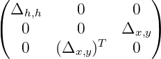 ( Δ        0       0 )
(   h,h               )
    0      0  T  Δx,y
    0   (Δx,y)     0