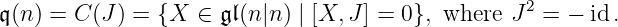                                                   2
𝔮(n) = C (J) = {X  ∈ 𝔤𝔩(n|n ) | [X, J ] = 0}, where J = − id.

