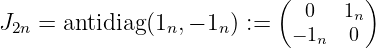 ( 0 1n)
J2n = antidiag(1n,− 1n) := − 1n 0