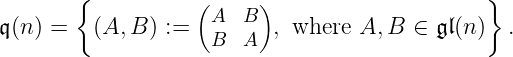 { ( ) }
𝔮(n) = (A,B ) := A B , where A, B ∈ 𝔤 𝔩(n) .
B A