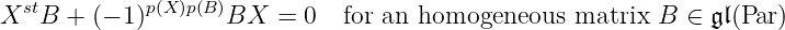 XstB + (− 1)p(X )p(B)BX = 0 for an homogeneous matrix B ∈ 𝔤𝔩(Par)