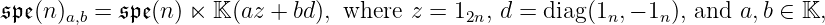 𝔰𝔭𝔢(n)a,b = 𝔰𝔭𝔢(n) ⋉ 𝕂 (az + bd), where z = 12n, d = diag(1n,− 1n), and a,b ∈ 𝕂,