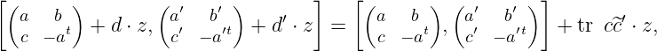 [(     )        (       )        ]   [(      )  (       )]
a   b   + d ⋅ z, a′  b′  + d ′ ⋅ z =   a  b   , a′  b′    + tr c～c′ ⋅ z,
c  − at          c′  − a′t              c − at   c′ − a′t

