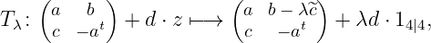 ( ) ( )
Tλ: a bt + d ⋅ z ↦−→ a b− λt~c + λd ⋅ 14|4,
c − a c − a