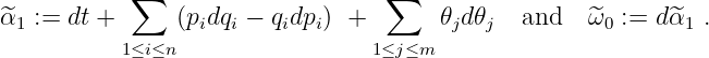 ∑ ∑
~α1 := dt + (pidqi − qidpi) + 𝜃jd𝜃j and ~ω0 := d~α1 .
1≤i≤n 1≤j≤m