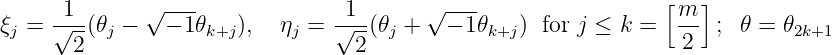 1--    √ ---              1---    √ ---                  [m-]
ξj=√2-(𝜃j −  − 1𝜃k+j),  ηj =  √2-(𝜃j +  − 1𝜃k+j) for j ≤ k =   2  ; 𝜃 = 𝜃2k+1
