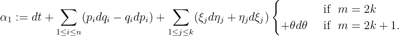 {
∑ ∑ if m = 2k
α1:=dt + (pidqi − qidpi) + (ξjdηj + ηjdξj)
1≤i≤n 1≤j≤k +𝜃d 𝜃 if m = 2k + 1.