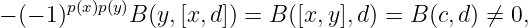 − (− 1 )p(x)p(y)B (y,[x,d]) = B ([x,y ],d) = B (c,d) ⁄= 0,
