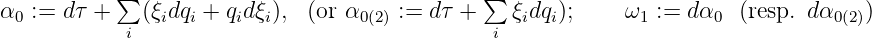 ∑ ∑
α0:=dτ+ (ξidqi + qidξi), (or α0(2) := dτ + ξidqi); ω1 := dα0 (resp. dα0(2))
i i