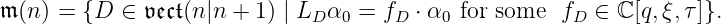 𝔪(n) = {D ∈  𝔳𝔢𝔠𝔱(n |n + 1) | LD α0 = fD ⋅ α0 for some fD  ∈ ℂ[q,ξ,τ]}.
