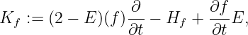 K := (2 − E )(f ) ∂-− H + ∂f-E,
f ∂t f ∂t
