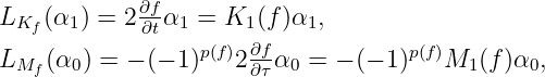 L (α ) = 2 ∂fα = K (f)α ,
Kf 1 ∂t 1 1 1
LMf (α0 ) = − (− 1)p(f)2∂∂fτα0 = − (− 1)p(f)M1 (f )α0,