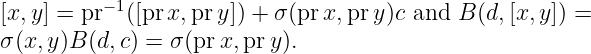 [x,y] = pr−1([prx,pr y]) + σ (prx,pr y)c and B (d,[x, y]) =
σ(x, y)B(d, c) = σ (prx,pr y).
