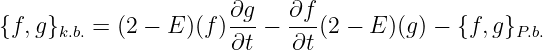∂g- ∂f-
{f, g}k.b.= (2 − E )(f)∂t − ∂t (2 − E)(g) − {f,g }P.b.